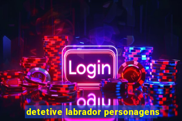 detetive labrador personagens